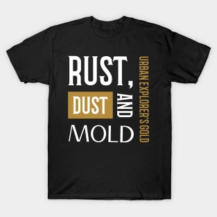 RUST, DUST AND MOLD URBAN EXPLORER'S GOLD T-Shirt